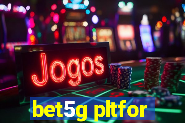 bet5g pltfor
